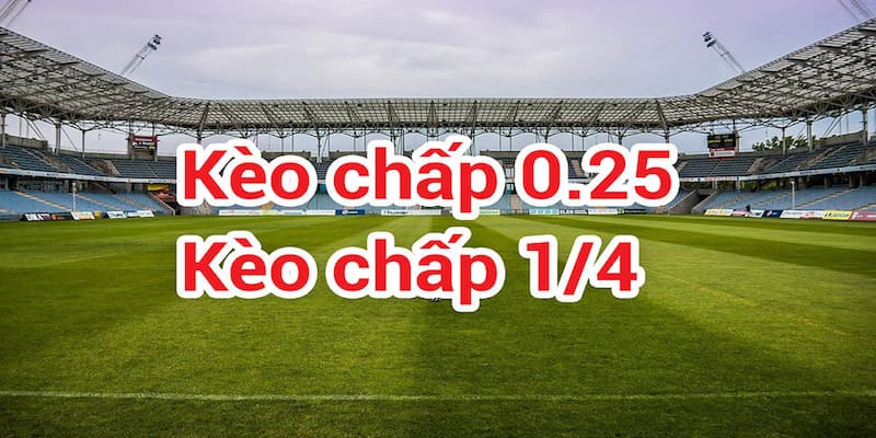 Kèo chấp 0.25 (1/4)